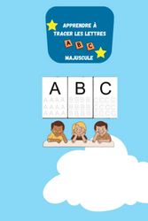 Apprendre à Tracer Les Lettres Majuscule: Pour Enfants Débutants âgés De 3 à 6 Ans Alphabet pour les petits