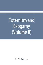 Totemism and exogamy, a treatise on certain early forms of superstition and society (Volume II)