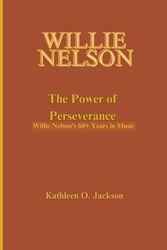 WILLIE NELSON: The Power of Perseverance- Willie Nelson’s 60+ Years of Music: 1