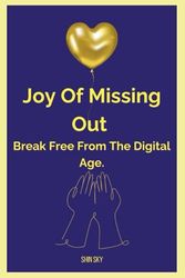 Joy of Missing Out, Break Free from the Digital Age