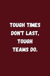 Tough Times Don't Last, Tough Teams Do.: Lined notebook, Funny Journals, 110 Pages , 6" x 9"