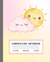 Kawaii Sun & Cloud Composition Notebook: Cute Pastel Weather Friends | Wide Ruled | 7.5" x 9.25" | 120 Pages for Kids, Journaling, or School Notes