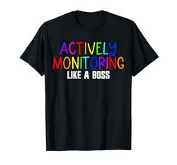 Actively Monitoring Like A Boss Funny Test Day Teacher Gift T-Shirt