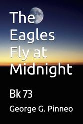 The Eagles Fly at Midnight: Bk 73