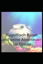 Kugelfisch Kilian und seine Abenteuer im Ozean: Aufregende Gute Nacht Geschichten für Kinder: Zauberhafte Gute Nacht Geschichten zum Einschlafen für Kinder