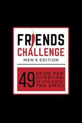 FRIENDS CHALLENGE: 49 Sfide per divertirsi in Vacanza tra Amici (Men's Edition)