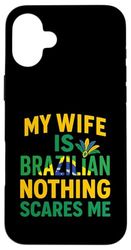 My Wife Is Brazilian Nothing Scares Me Funny Husband Brazill Case for iPhone 16 Plus