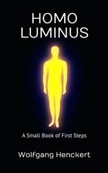 HOMO LUMINUS: A Small Book of First Steps