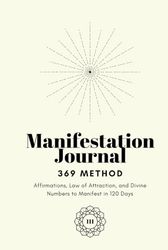 369 Manifestation Journal: Affirmationen, Gesetz der Anziehung und göttliche Zahlen, um in 120 Tagen zu manifestieren