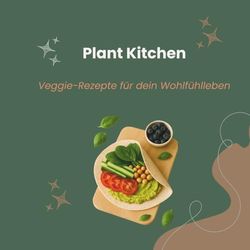 Plant Kitchen: Veggie-Rezepte für dein Wohlfühlleben