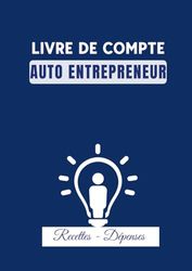 Livre de compte Auto Entrepreneur: Conforme aux Obligations Comptables des Micro Entrepreneurs |109 pages numérotés