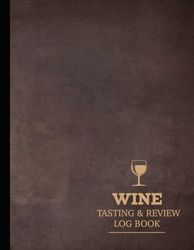 Wine Tasting & Review Log Book: Wine Enthusiasts Journal. Detail & Note Every Glass. Ideal for Sommeliers, Mixologists, and Bartenders