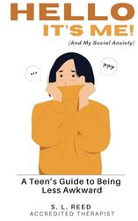 Hello, It’s Me (and My Social Anxiety): A Teen’s Guide to Being Less Awkward! Psychologically Informed Strategies for Anxious Kids.: CBT Informed ... Anxiety Support. Practical Steps To Recovery