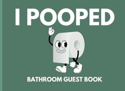 I pooped Bathroom guest book: Funny House Warming Guests Gift 8.25 x 6" Size 120 pages