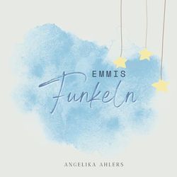Emmis Funkeln: Eine zauberhafte Reise zu Mut und dem eigenen Funkeln.