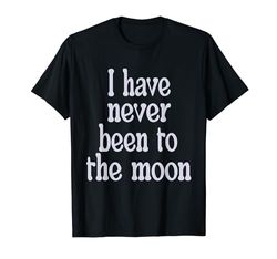 I have never been to the moon funny joke Maglietta