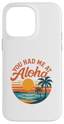 You Had Me At Aloha Case for iPhone 14 Pro Max