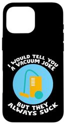I Would Tell You A Vacuum Joke But They Always Suck - Custodia per iPhone 16 Pro Max
