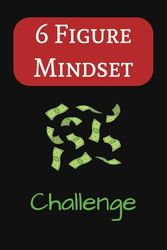 6 Figure Mindset Challenge Book: Challenges And Steps with Easy to Read Print About Six-Figure Mindsets, Achieving Goals, Making Income Online, and ... for Beginners, Entrepreneurs, And Free Times
