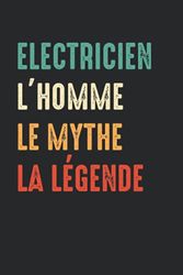 Electricien L'homme le mythe la légende: Carnet Electricien de notes humour - 110 pages lignées - métier cadeau Electricien original pour la retraire