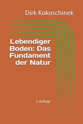 Lebendiger Boden: Das Fundament der Natur: 2. Auflage