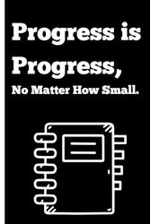 Progress is progress, No matter how small: Notebook Gift for Friends and Family