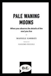 PALE WANING MOONS: When you observe the details of the soul you live