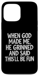 When God Made Me He Grinned and Said This'll be Fun Clothing Case for iPhone 13 Pro Max