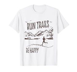 Trail Running Run Trails Be Happy a Trail e Ultra Running Maglietta