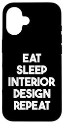 Eat Sleep Interior Design Repeat - Funny Interior Designer Case for iPhone 16
