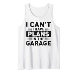 I Can't I Have Plans In The Garage Car Mechanic Father's Day Canotta