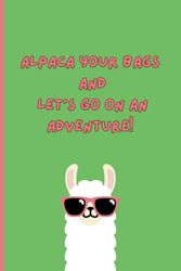 Alpaca your bags and let's go on an adventure!: Travel Notebook