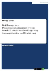 Einführung eines Dokumentenmanagement-Systems innerhalb einer virtuellen Umgebung. Ausgangssituation und Realisierung