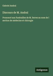 Discours de M. Andral: Prononcé aux funérailles de M. Serres au nom de l section de médecine et chirurgie