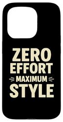 ZERO EFFORT MAXIMUM STYLE Funny Cool Graphic Case for iPhone 15 Pro
