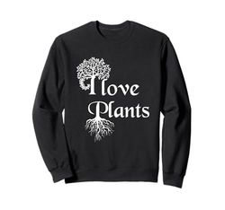 Plant lover I love plants Sweatshirt