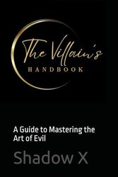 The Villain’s Handbook: A Guide to Mastering the Art of Evil