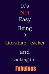 It's Not Easy Being a Literature Teacher and Looking This Fabulous: A Cute Lined Journal & Notebook Gift for Writing - Cool Birthday Present