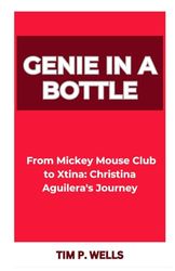 GENIE IN A BOTTLE: “From Mickey Mouse Club to Xtina: Christina Aguilera's Journey”