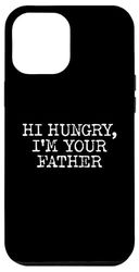 Hi Hungry, I'm Your Father | Funny Father's Day Case for iPhone 12 Pro Max