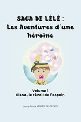 Elena, le réveil de l'espoir: Volume 1 (Saga de Lélé : Les Aventures d'une héroïne)