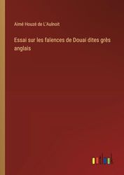 Essai sur les faïences de Douai dites grès anglais