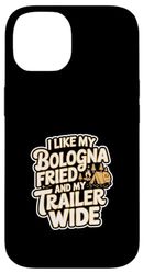 I Like My Bologna Fried And My Trailer Wide ------ Case for iPhone 14