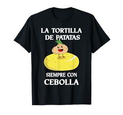 Tortilla de Patatas siempre con cebolla Camiseta