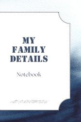 My Family Details: Notebook