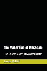 The Maharajah of Macadam: The Robert Moses of Massachusetts