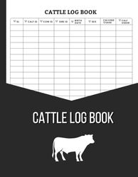 Cattle Log Book: Cattle Breeding, beef calving and Livestock Record Keeping Book Sheets, Calves Journal Organizer For Farmers to keep track Cow and ... a Great homestead or Cattle Rancher Gift.