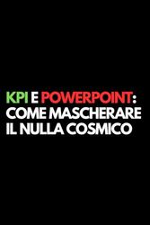 KPI e PowerPoint: come mascherare il nulla cosmico: Libro per appunti a righe divertente, Idea regalo collega ufficio, capo, moglie, marito, amica, amico