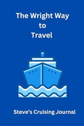 The Wright Way to Travel: Cruising Journal to Record Your Holidays
