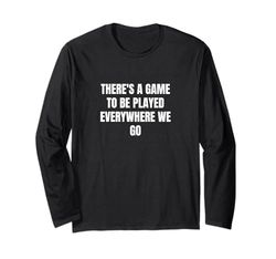 C'è un gioco da giocare ovunque andiamo Maglia a Manica